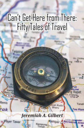 A photo of Jeremiah Gilbert's book Can't Get Here From There: Fifty Tales of Travel